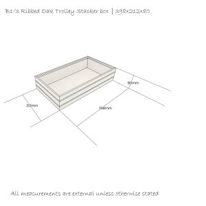 B1/3 Lacquered Ribbed Oak Trolley Stacker box 398x212x80 Schematic B1/3 Lacquered Ribbed Oak Trolley Stacker box 398x212x80 Schematic